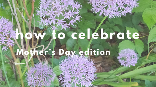 How to Celebrate Mother's Day